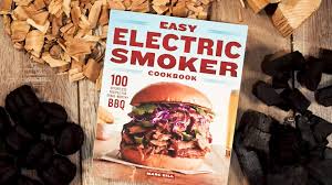 easy electric smoker cookbook marc s