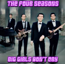 THE FOUR SEASONS - BIG GIRLS DON'T CRY (1962, in colour) | THE FOUR SEASONS  - BIG GIRLS DON'T CRY (1962, in colour) NOTE: The video here is The Four  Seasons performing