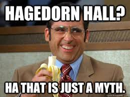 Hagedorn Hall? Ha That is just a myth. - Hagedorn Hall? Ha That - 39fb0f39a2c42eb022a425d84f0713455e5a9062a774c2e82d1d81aa19d0ddfc