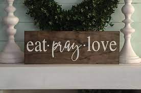 Eat Pray Love Kitchen Wall Art Wood Signs