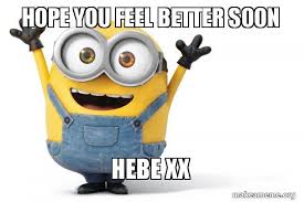 Search, discover and share your favorite hope you feel better gifs. Hope You Feel Better Soon Hebe Xx Happy Minion Make A Meme