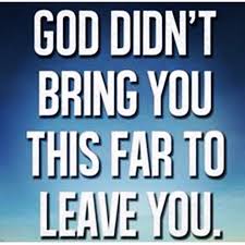 Image result for god didn't bring you this far to leave you images