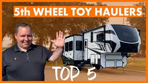 top 5 fifth wheel toy haulers for 2021