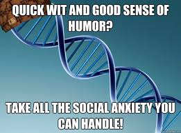 Quick wit and good sense of humor? Take all the social anxiety you ... via Relatably.com