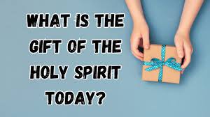 what is the gift of the holy spirit today