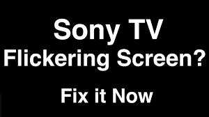 sony tv flickering screen fix it now