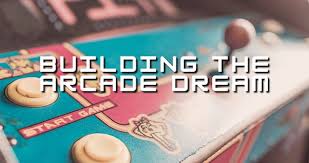 building the arcade dream part 1