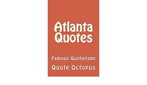 Coming from a small town it was tough to dream big. Amazon Com Atlanta Quotes Ebook Octopus Quote Kindle Store