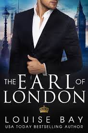 The Earl of London (The Royals Collection, #5) by Louise Bay | Goodreads