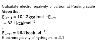 Simplify the scale 5 cm : Calculate Electronegativity Of Carbon At Pauling Scale Given That E H H 104 2 Kcal Mol 1 E C C 83 1 Kcal Mol 1 E C H 98 8 Kcal Mol 1 Electronegativity Of Hydrogen 2 1