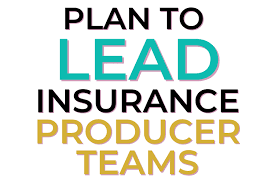 Plan To Lead An Insurance Producer Team