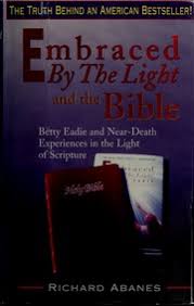 Embraced By The Light And The Bible Betty Eadie And Near Death Experiences In The Light Of Scripture Abanes Richard Free Download Borrow And Streaming Internet Archive