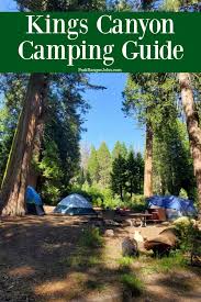 Camping in sequoia & kings canyon national parks is a natural way to connect with this sierra paradise. Ultimate Kings Canyon Camping Guide Park Ranger John