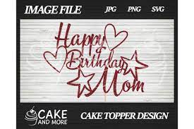 Along with that, i send my love and of course, a. Happy Birthday Mom Cake Topper Grafik Von Lookitzcake Creative Fabrica
