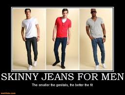 Skinny Jeans Rant...again ~ JohnPizzabetteringredients via Relatably.com