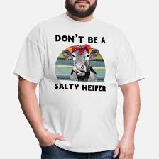 don t be a salty heifer cow gift men s