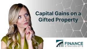 capital gains on a gifted property