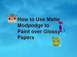 How To Use Matte Modpodge To Paint Over