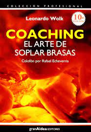 El segundo libro del autor de coaching. Amazon Com Coaching El Arte De Soplar Brasas Spanish Edition 9789879867839 Wolk Leonardo Books