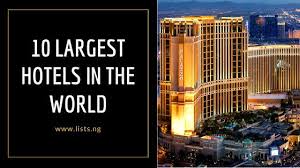 10 largest hotels in the world lists ng