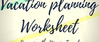 Free Vacation Planning Worksheet Archives Accessing The