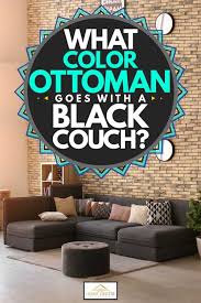 what color ottoman goes with a black