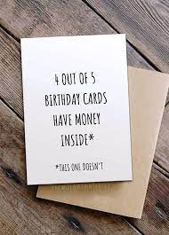 Celebrate each year of someone's life with a customized diy card. Funny Birthday Card For Best Friend Happy Birthday Printable Card 4 Out Of 5 Cards Have Money Inside Funny Birthday Cards Birthday Puns Cool Birthday Cards