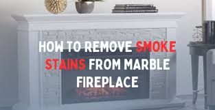 Remove Smoke Stains From Marble Fireplace