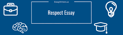 How To Write A Respect Essay Example And Tips Essaywriters Us