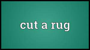 cut a rug meaning you