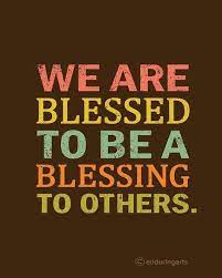 More images for blessed to be a blessing quotes » We Are Blessed To Be A Blessing To Others Words Inspirational Words Inspirational Quotes