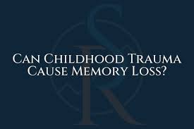 can childhood trauma cause memory loss