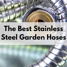 best stainless steel garden hoses must