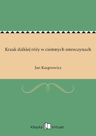 Ebook Krzak dzikiej róży w ciemnych smreczynach, Jan Kasprowicz -  Virtualo.pl