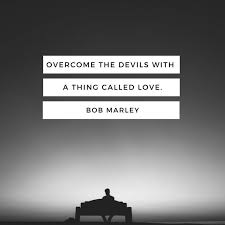 Image result for bob marley quote only love can overcome the devil