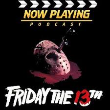 Now Playing Presents:  The Complete Friday the 13th Retrospective Series