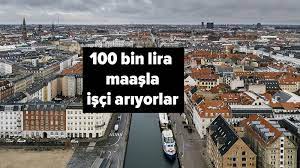 Danimarka (5 bin 376 Euro) 100 bin lira maaşla işçi arıyor: Danimarka iş  başvurusu şartları