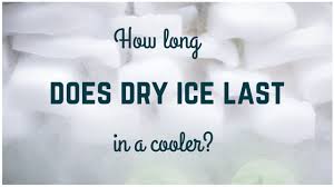 how long does dry ice last in a cooler