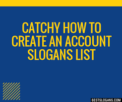 catchy how to create an account slogans