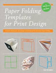 Paper Folding Templates For Print Design Formats Techniques And Design Considerations For Innovative Paper Folding Paperback