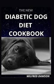 I worry about how many nutrients kibble may lose through the cooking process. The New Diabetic Dog Diet Cookbook Everything You Need To Know About Dog Diabetic Food Diet Including 40 Easy And Delicious Recipes By Wilfred Dawson