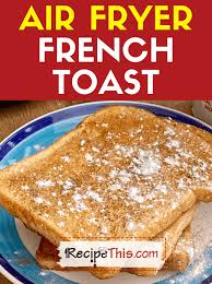 recipe this air fryer french toast