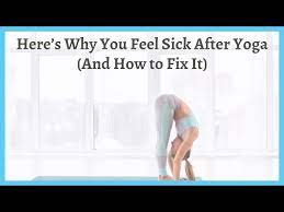 here s why you feel sick after yoga