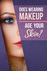 wearing makeup age your skin faster