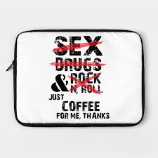 We had a look at the travel quotes out there and we collected these 26 funny travel quotes. Sex Drugs And Rock Roll Just Coffee Funny Quotes Sex Drugs And Rock Roll Just Coffeefunn Laptop Case Teepublic
