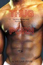 Thug Porn The Story Of a Black Gay Porn Producer eBook by William Jervis -  EPUB Book | Rakuten Kobo United States
