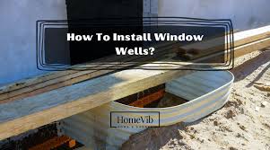 How To Install Window Wells Homevib