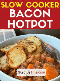recipe this slow cooker bacon hotpot
