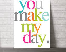 You made my day even more special!! You Made My Day Quotes Quotesgram