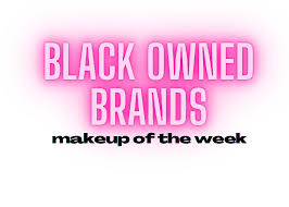 black owned brands makeup of the week
